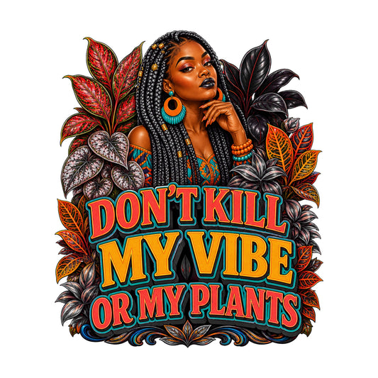 Don't Kill My Vibe or My Plants Women's Plant Lover Graphic Tee artwork detail